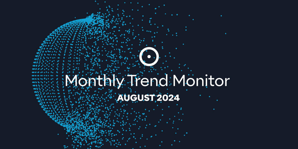 Monthly Trend Monitor: August 2024