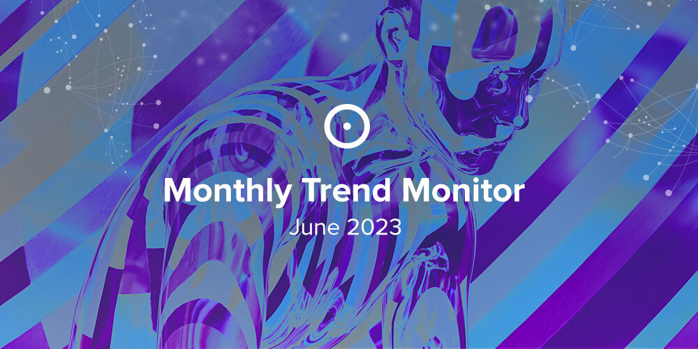 Monthly Trend Monitor: June 2023