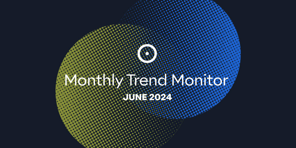 Monthly Trend Monitor: June 2024