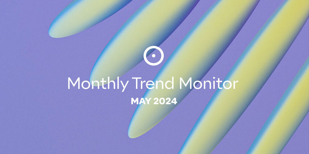 Monthly Trend Monitor: May 2024